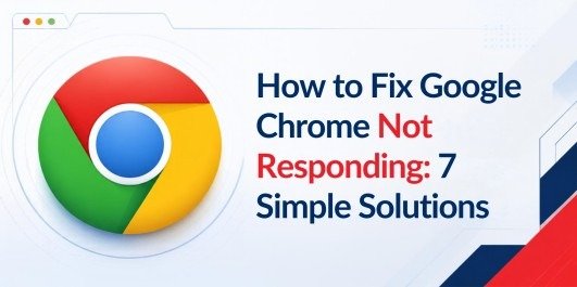 How to Fix Google Chrome Not Responding